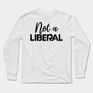 not a liberal Long Sleeve T-Shirt